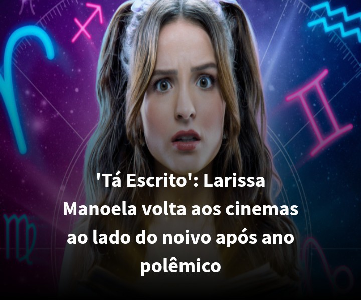 ‘Tá Escrito’: Larissa Manoela volta aos cinemas ao lado do noivo após ano polêmico